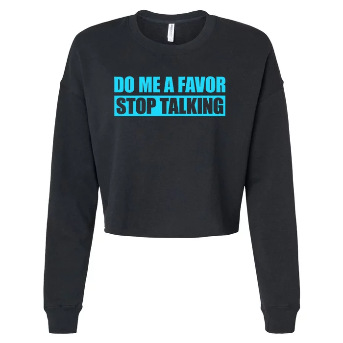 Do Me A Favor And Stop Talking Cropped Pullover Crew