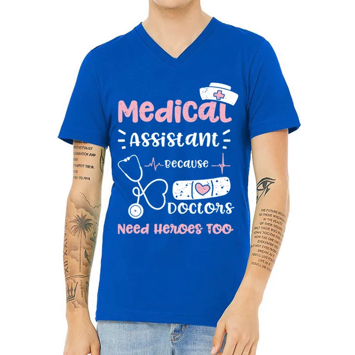 Doktor: Medical Assistant Because Doctors Need Hero Nurse Gift V-Neck T-Shirt