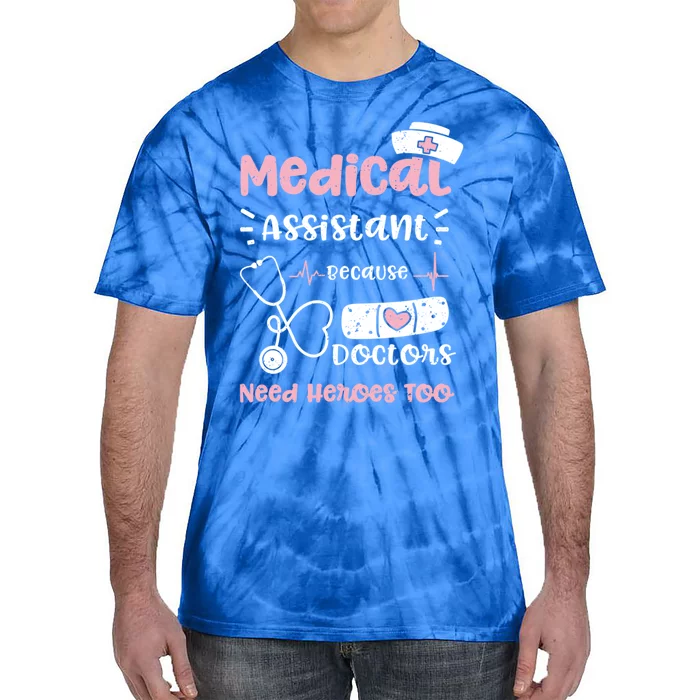 Doktor: Medical Assistant Because Doctors Need Hero Nurse Gift Tie-Dye T-Shirt