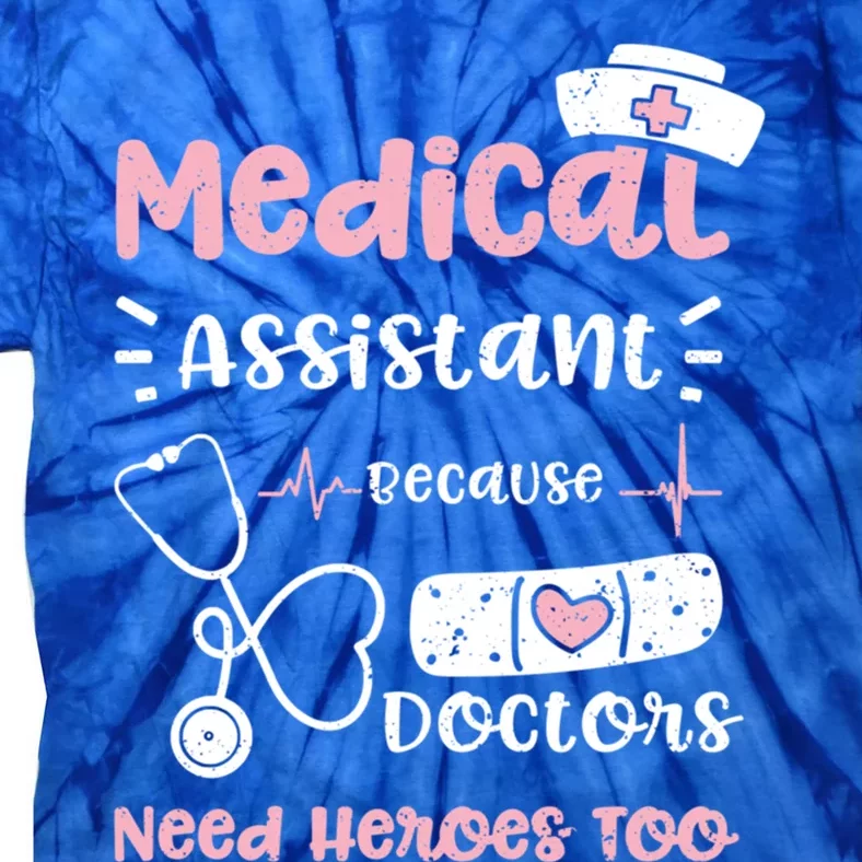 Doktor: Medical Assistant Because Doctors Need Hero Nurse Gift Tie-Dye T-Shirt