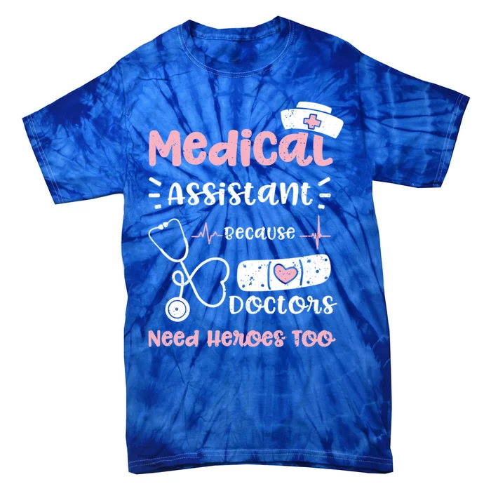 Doktor: Medical Assistant Because Doctors Need Hero Nurse Gift Tie-Dye T-Shirt