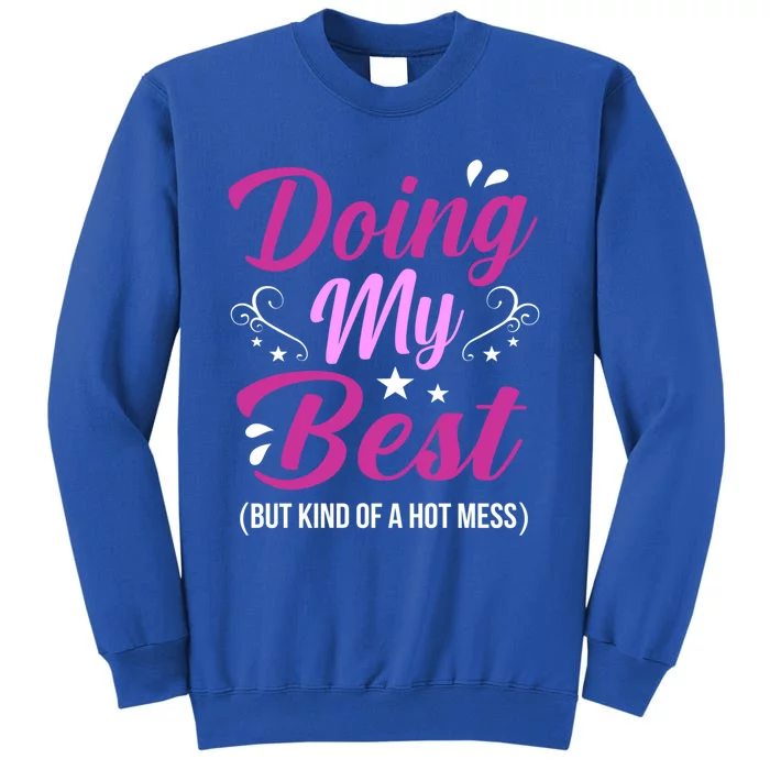 Doing My Best Hot Mess Mother Mom Gift Tall Sweatshirt