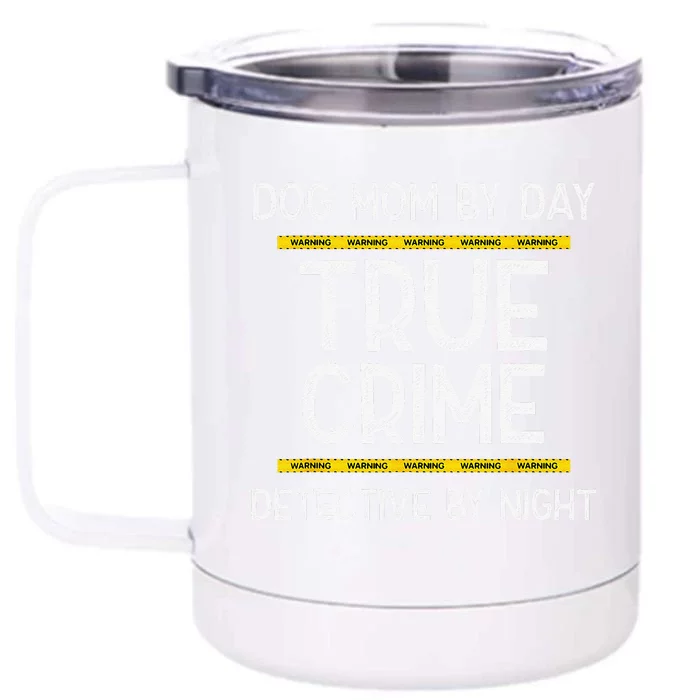 Dog Mom By Day True Crime Detective By Night Front & Back 12oz Stainless Steel Tumbler Cup