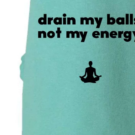 Drain My Balls Not My Energy Doggie 3-End Fleece Hoodie