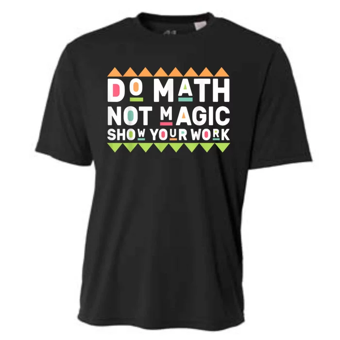 Do Math Back To School Not Magic 2024 Math Teacher Show Your Work Cooling Performance Crew T-Shirt