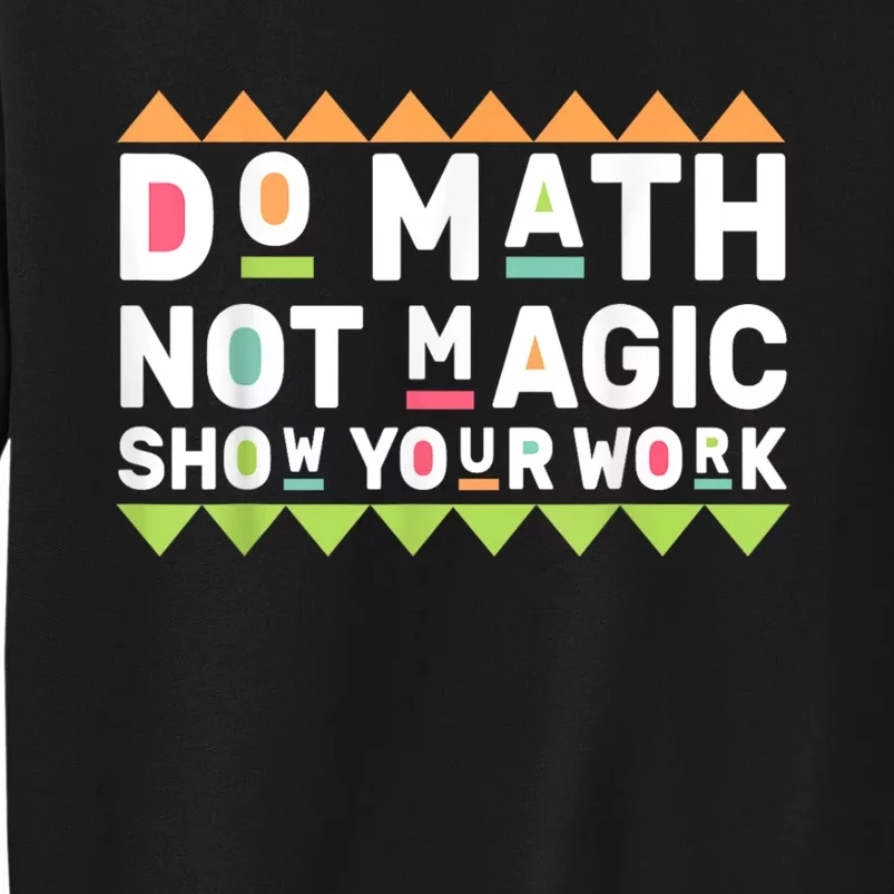 Do Math Back To School Not Magic 2024 Math Teacher Show Your Work Sweatshirt