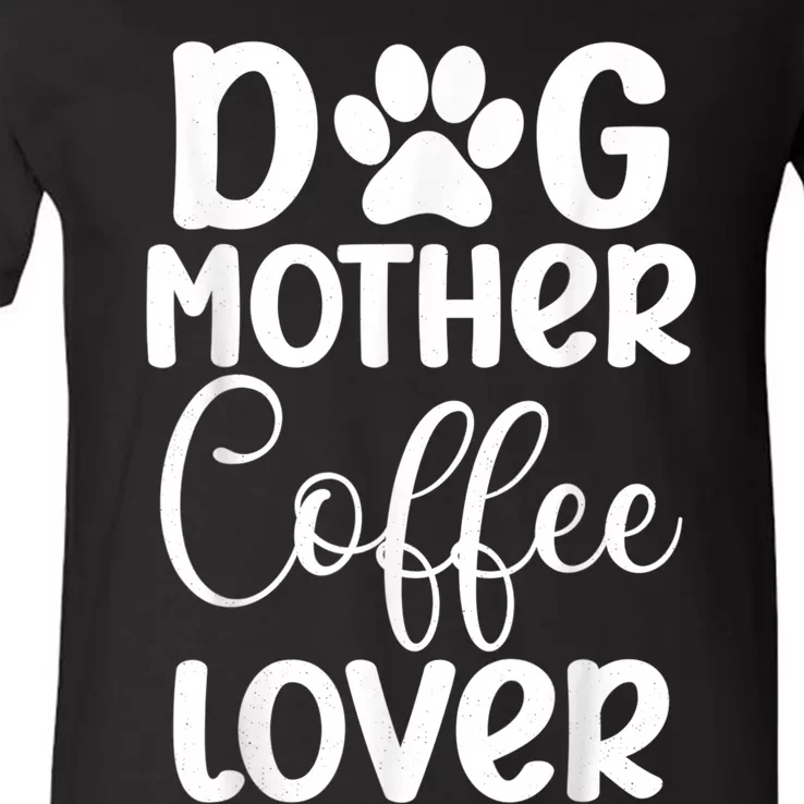 Dog Mother Coffee Lover Funny Graphic Dog Mom Tees For Women V-Neck T-Shirt