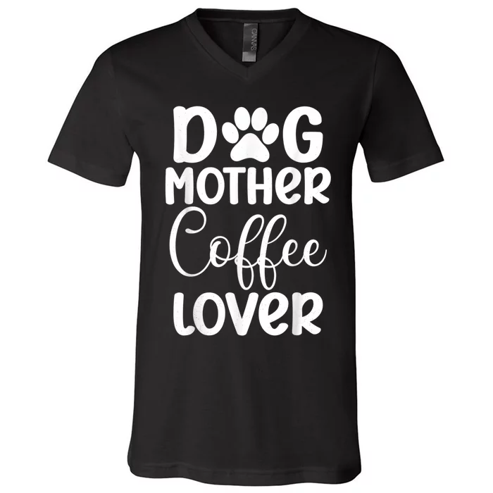 Dog Mother Coffee Lover Funny Graphic Dog Mom Tees For Women V-Neck T-Shirt