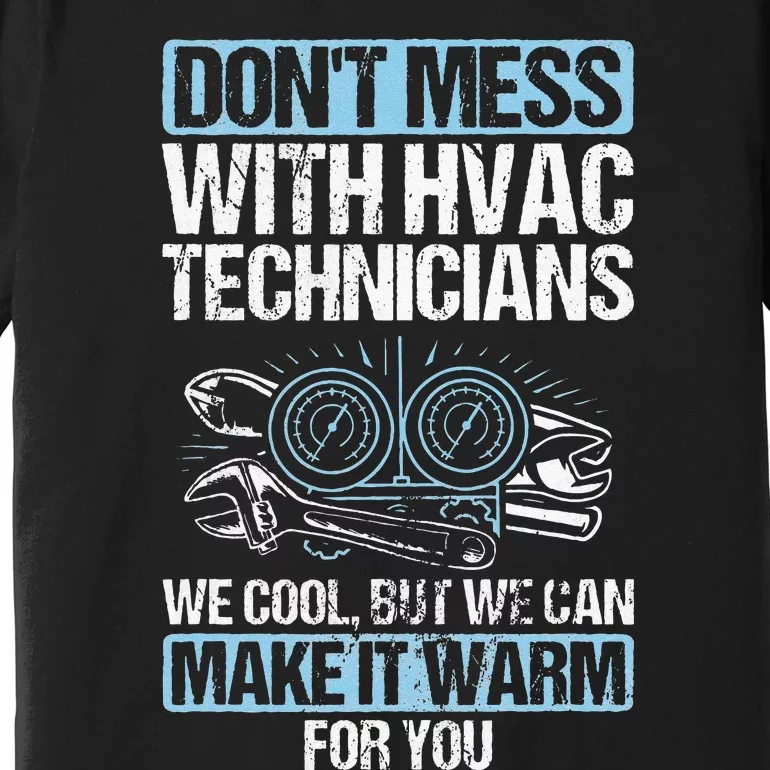 Dont Mess Cool Warm Repairman HVAC Tech Technician HVAC Premium T-Shirt