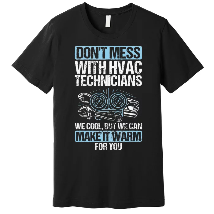 Dont Mess Cool Warm Repairman HVAC Tech Technician HVAC Premium T-Shirt