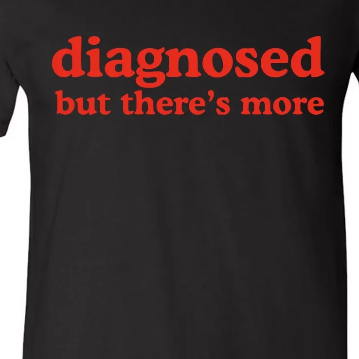 Dishonorable Mentions Diagnosed But ThereS More V-Neck T-Shirt