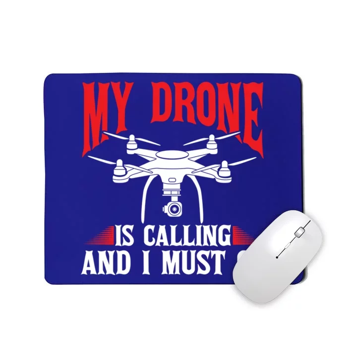 Drones My Drone Is Calling And I Must Go Drone Pilot Funny Gift Mousepad