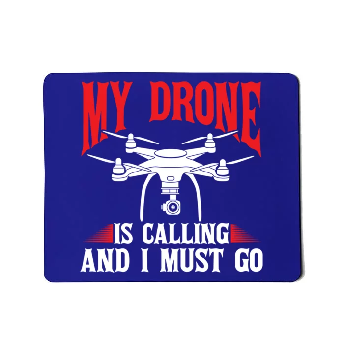 Drones My Drone Is Calling And I Must Go Drone Pilot Funny Gift Mousepad