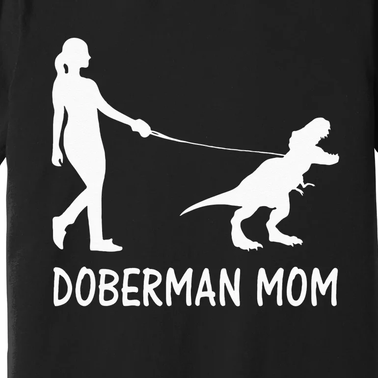 Doberman Mom Dobe Dobie Doberman Pinscher Dog Dinosaur Women Premium T-Shirt