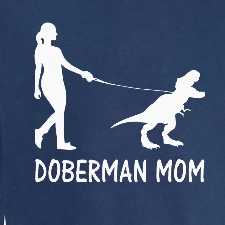 Doberman Mom Dobe Dobie Doberman Pinscher Dog Dinosaur Women Garment-Dyed Sweatshirt