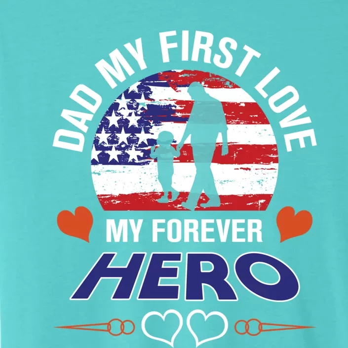 Dad My First Love My Forever Hero Gift ChromaSoft Performance T-Shirt