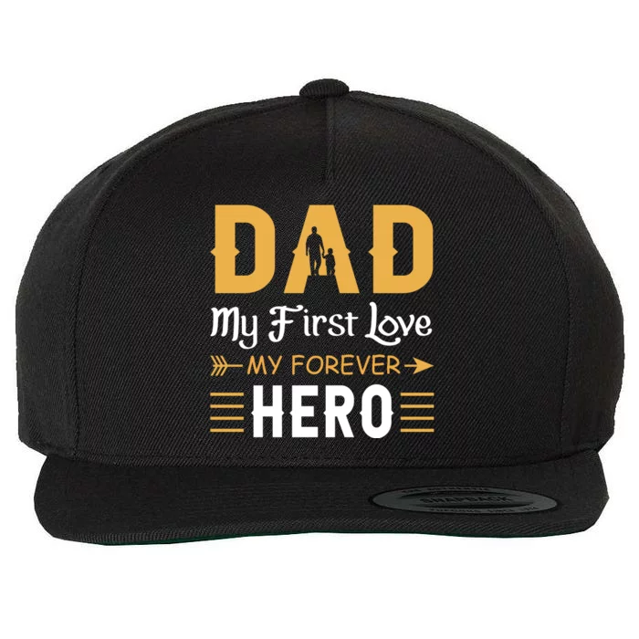 Dad My First Love My Forever Hero Gift For Dad Fathers Day Wool Snapback Cap