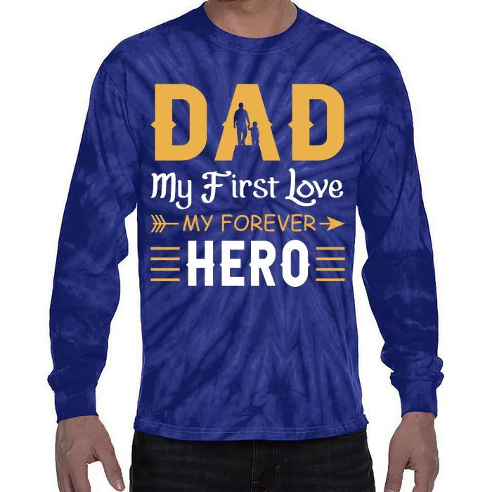 Dad My First Love My Forever Hero Gift For Dad Fathers Day Tie-Dye Long Sleeve Shirt