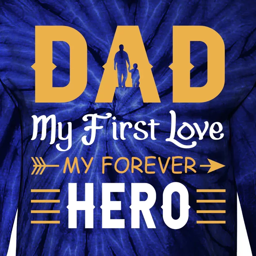 Dad My First Love My Forever Hero Gift For Dad Fathers Day Tie-Dye Long Sleeve Shirt