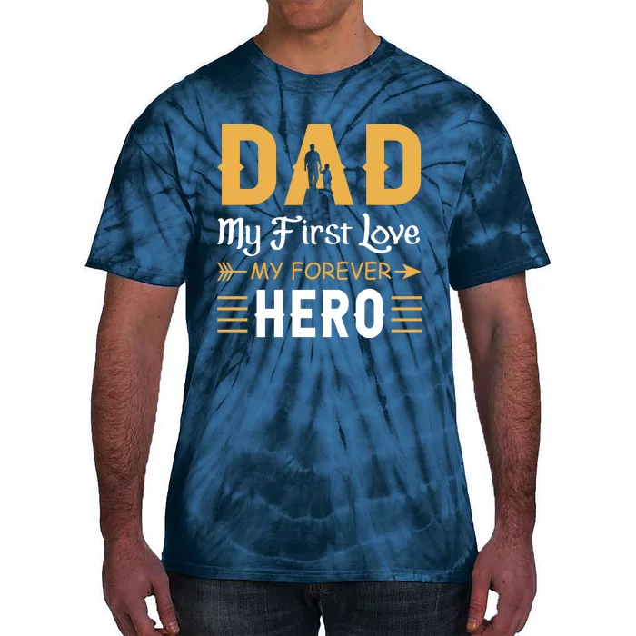 Dad My First Love My Forever Hero Gift For Dad Fathers Day Tie-Dye T-Shirt