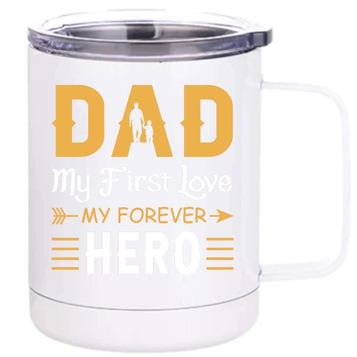 Dad My First Love My Forever Hero Gift For Dad Fathers Day Front & Back 12oz Stainless Steel Tumbler Cup