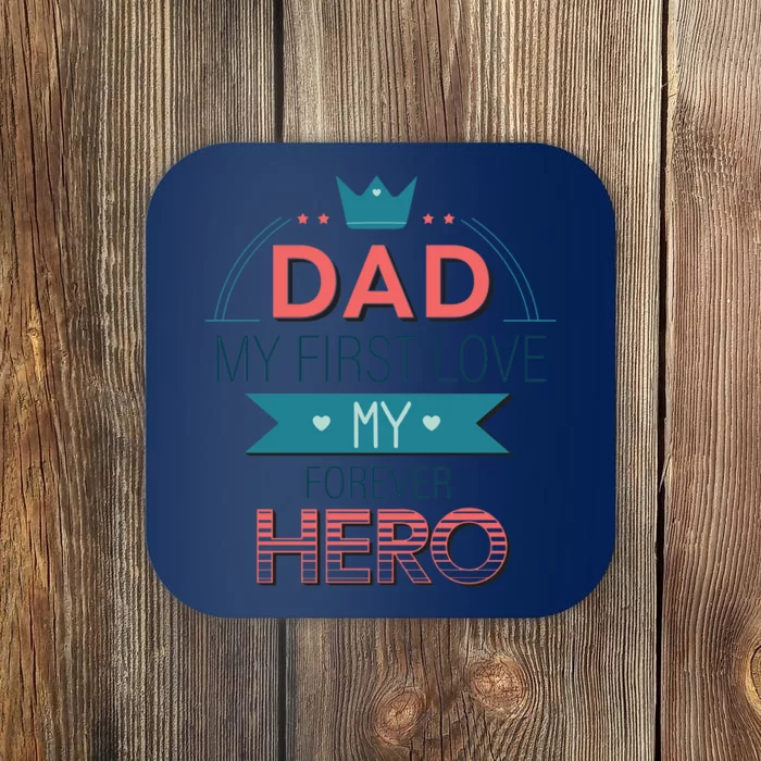 Dad My Frist Love My Forever Hero Coaster