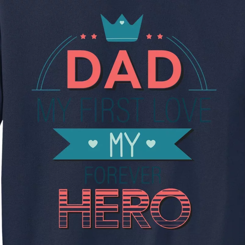 Dad My Frist Love My Forever Hero Tall Sweatshirt