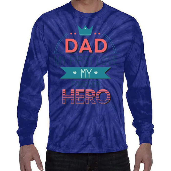 Dad My Frist Love My Forever Hero Tie-Dye Long Sleeve Shirt