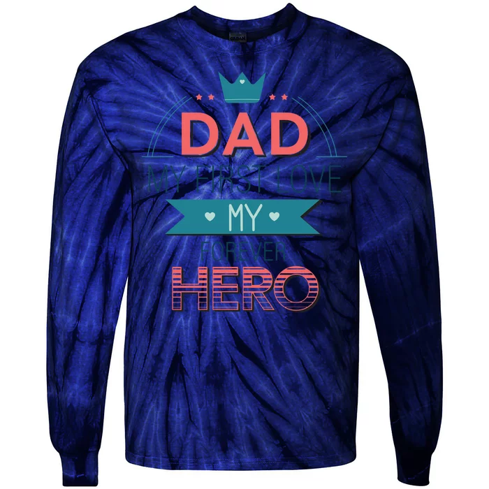 Dad My Frist Love My Forever Hero Tie-Dye Long Sleeve Shirt