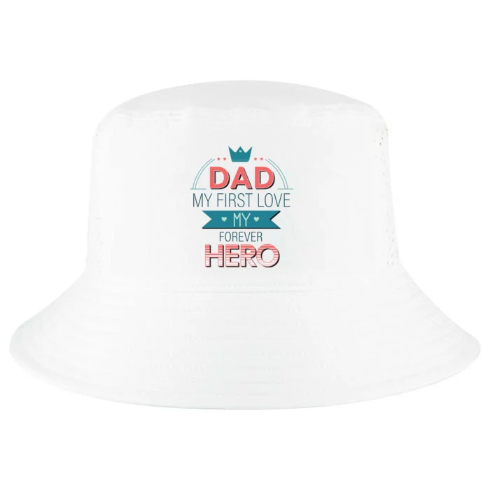 Dad My Frist Love My Forever Hero Cool Comfort Performance Bucket Hat