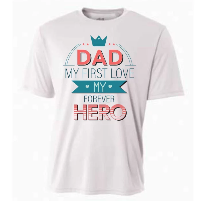 Dad My Frist Love My Forever Hero Cooling Performance Crew T-Shirt