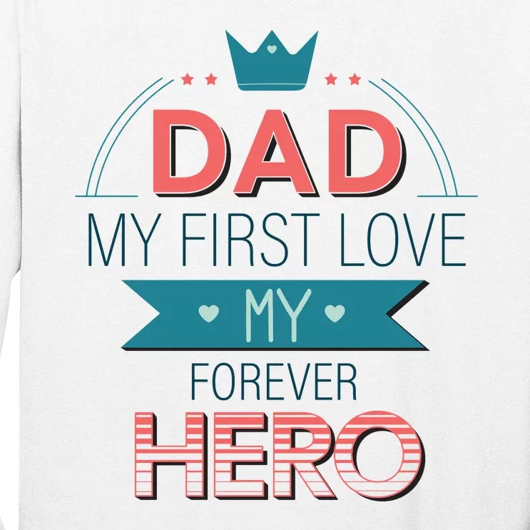 Dad My Frist Love My Forever Hero Long Sleeve Shirt