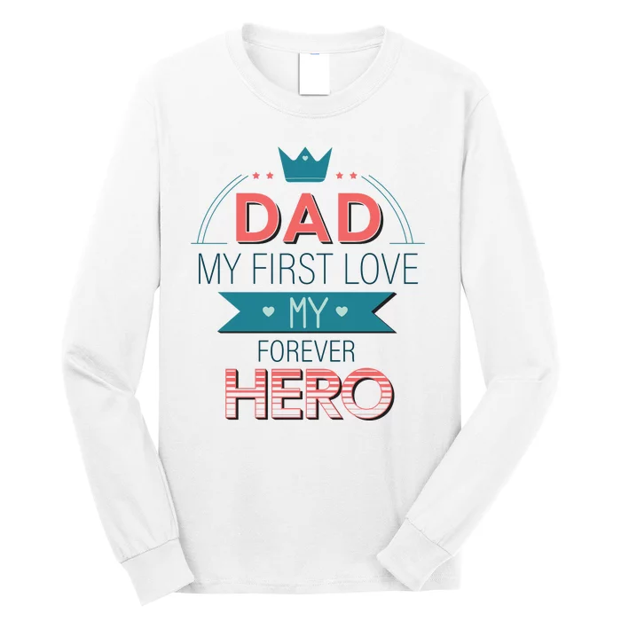 Dad My Frist Love My Forever Hero Long Sleeve Shirt