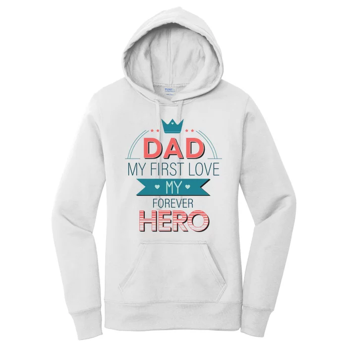 Dad My Frist Love My Forever Hero Women's Pullover Hoodie