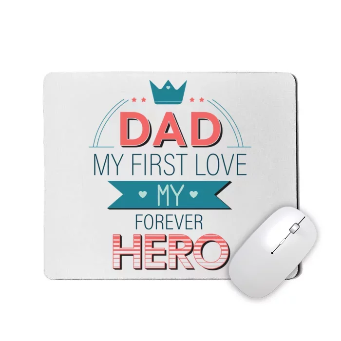 Dad My Frist Love My Forever Hero Mousepad