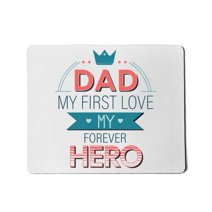 Dad My Frist Love My Forever Hero Mousepad