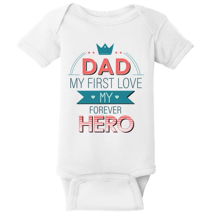 Dad My Frist Love My Forever Hero Baby Bodysuit