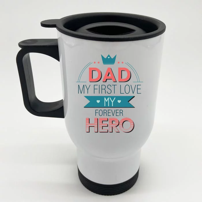 Dad My Frist Love My Forever Hero Front & Back Stainless Steel Travel Mug