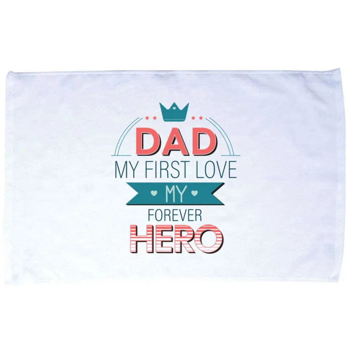 Dad My Frist Love My Forever Hero Microfiber Hand Towel