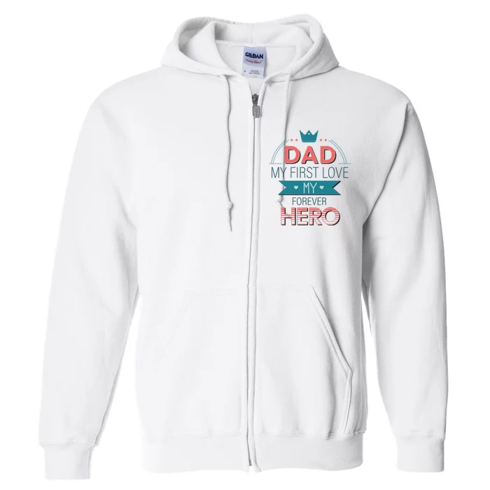 Dad My Frist Love My Forever Hero Full Zip Hoodie