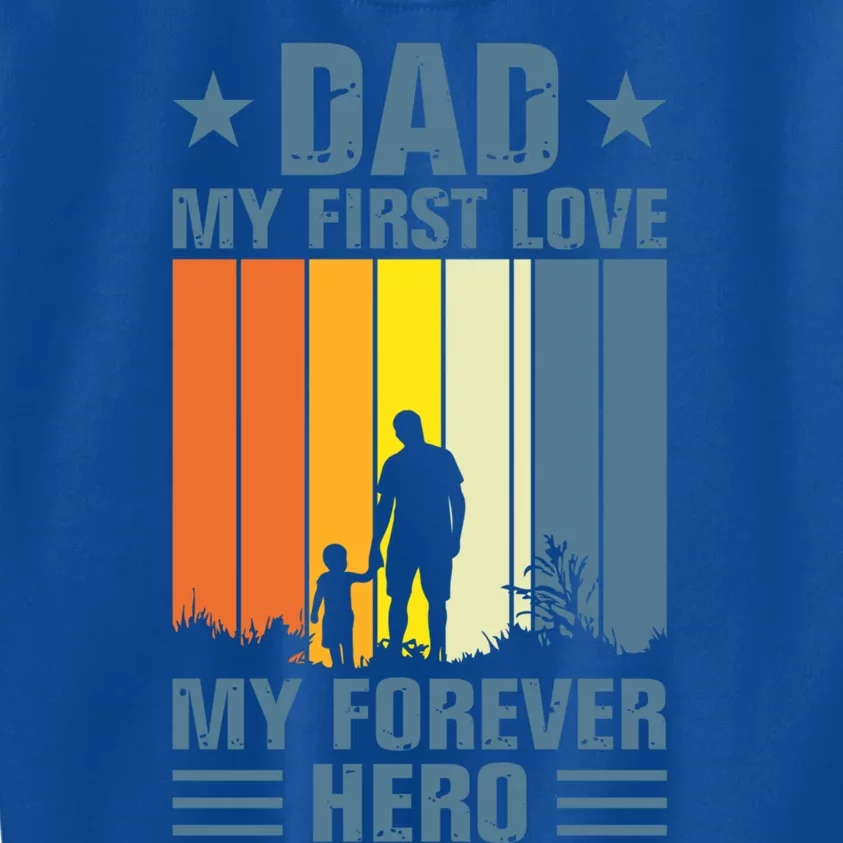 Dad My First Love My Forever Hero Daddy Gift Kids Sweatshirt