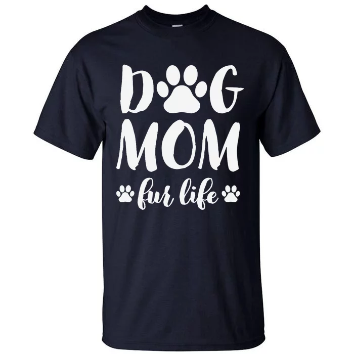 Dog Mom Fur Life Mothers Day Gift for Wo Wife Dogs Tall T-Shirt