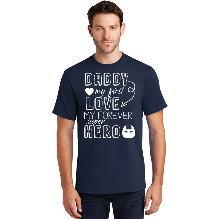 Daddy My First Love My Forever Superhero Cute Tall T-Shirt