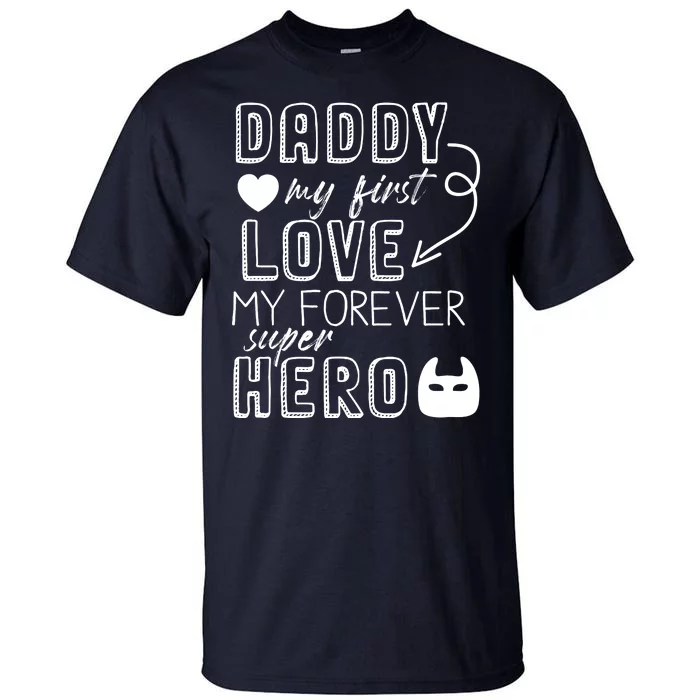 Daddy My First Love My Forever Superhero Cute Tall T-Shirt