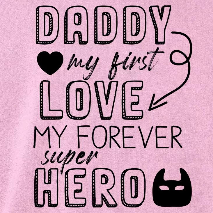 Daddy My First Love My Forever Superhero Cute Toddler Hoodie