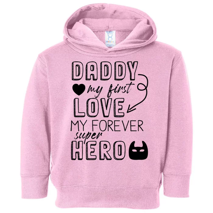 Daddy My First Love My Forever Superhero Cute Toddler Hoodie