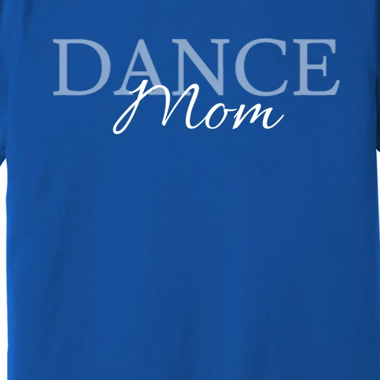 Dance Mama Funny Dance Mom MotherS Day Gift Premium T-Shirt