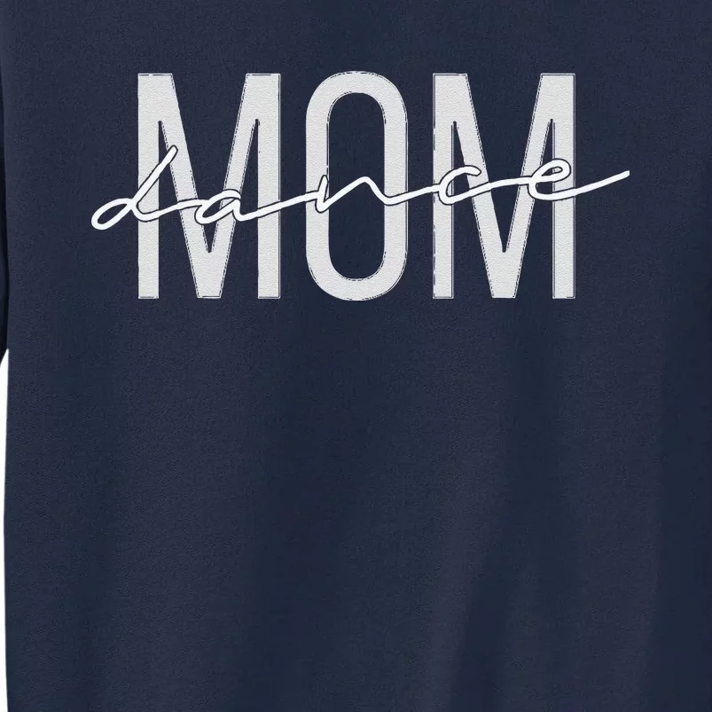 Dance Mom Funny Dance Mom MotherS Day Tall Sweatshirt