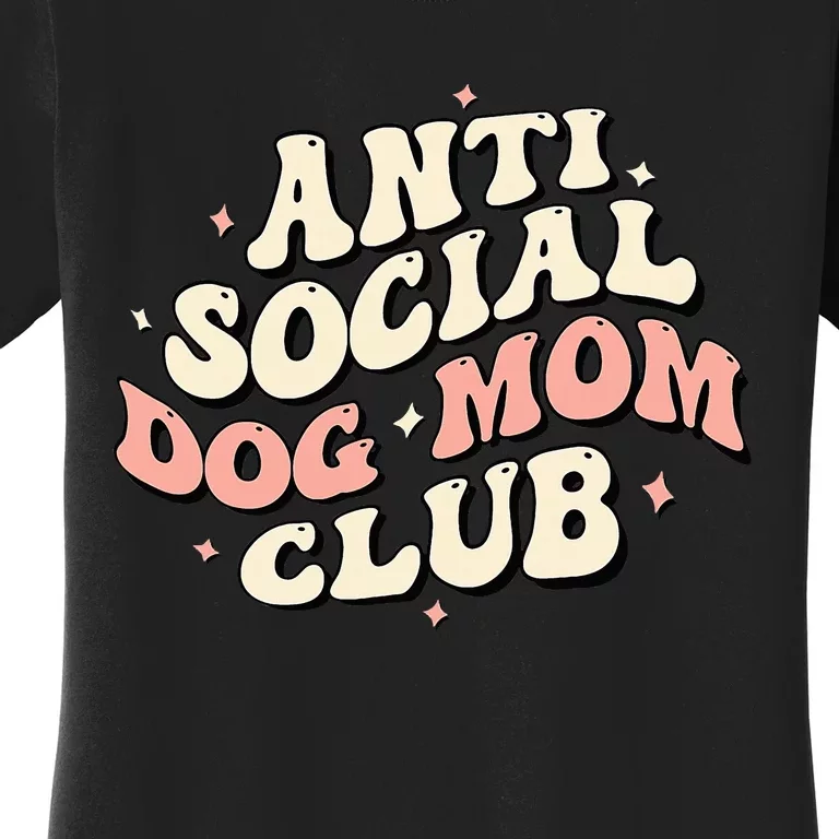 Dog Mom Funny Anti Social Dog Mom Club Anti Social Moms Women's T-Shirt