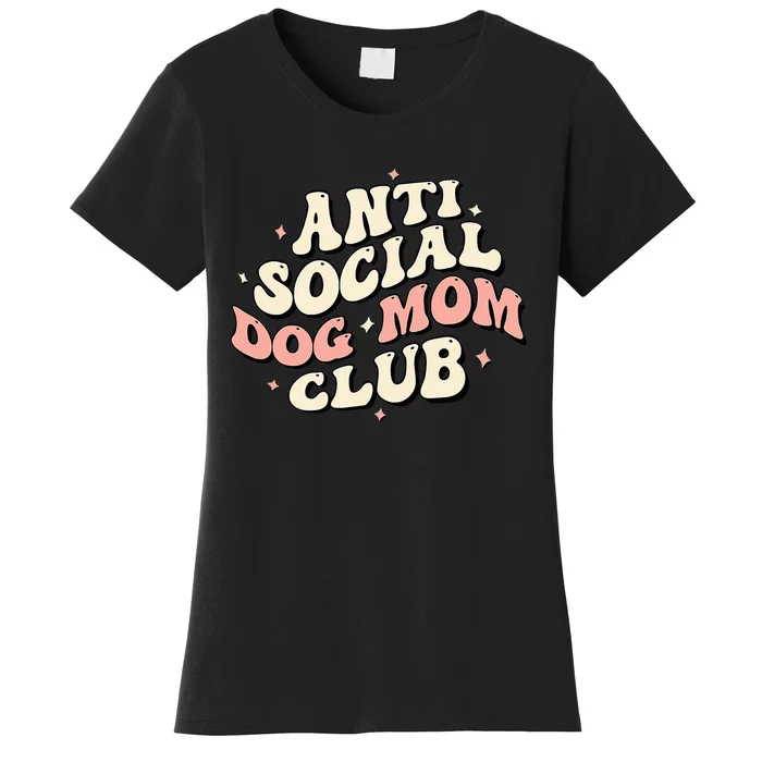 Dog Mom Funny Anti Social Dog Mom Club Anti Social Moms Women's T-Shirt